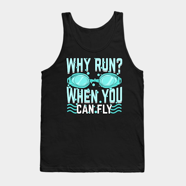 Why Run When You Can Fly Swimming Swimmer Gift Tank Top by Dolde08